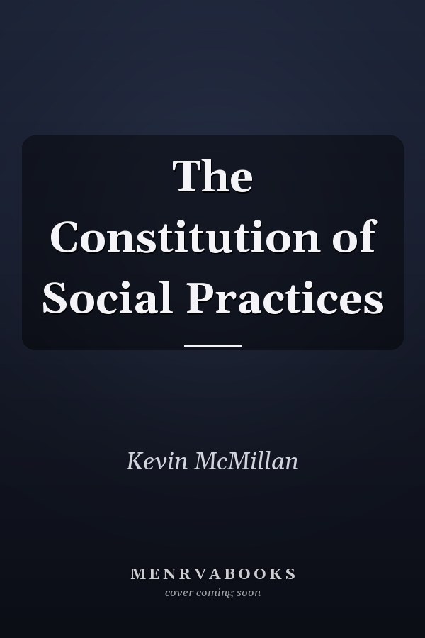 The Constitution of Social Practices