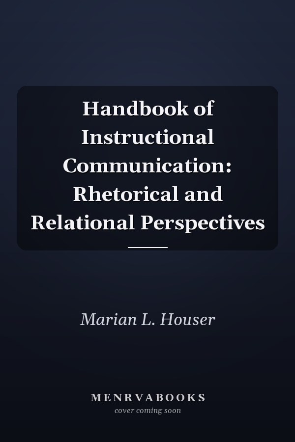 Handbook of Instructional Communication: Rhetorical and Relational Perspectives