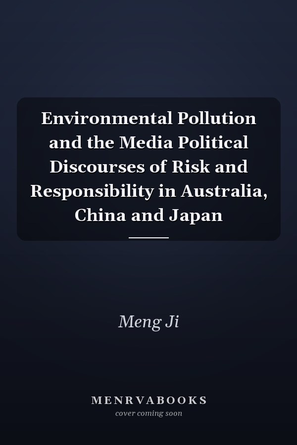 Environmental Pollution and the Media Political Discourses of Risk and Responsibility in Australia, China and Japan