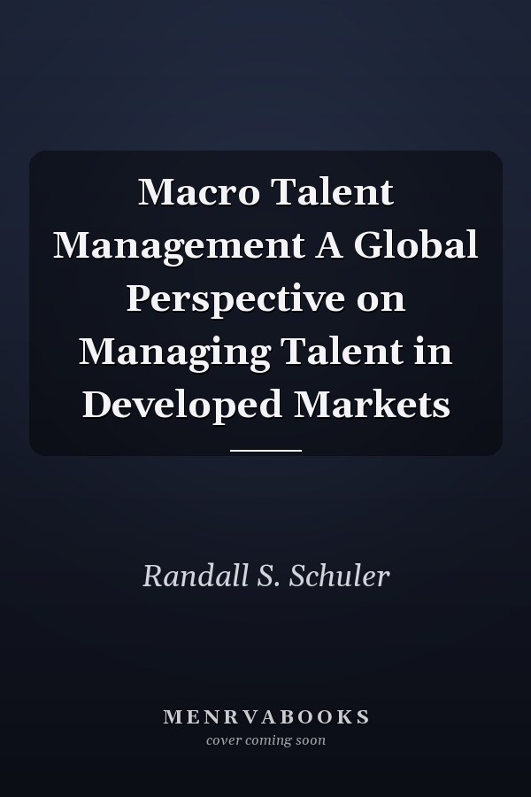 Macro Talent Management A Global Perspective on Managing Talent in Developed Markets