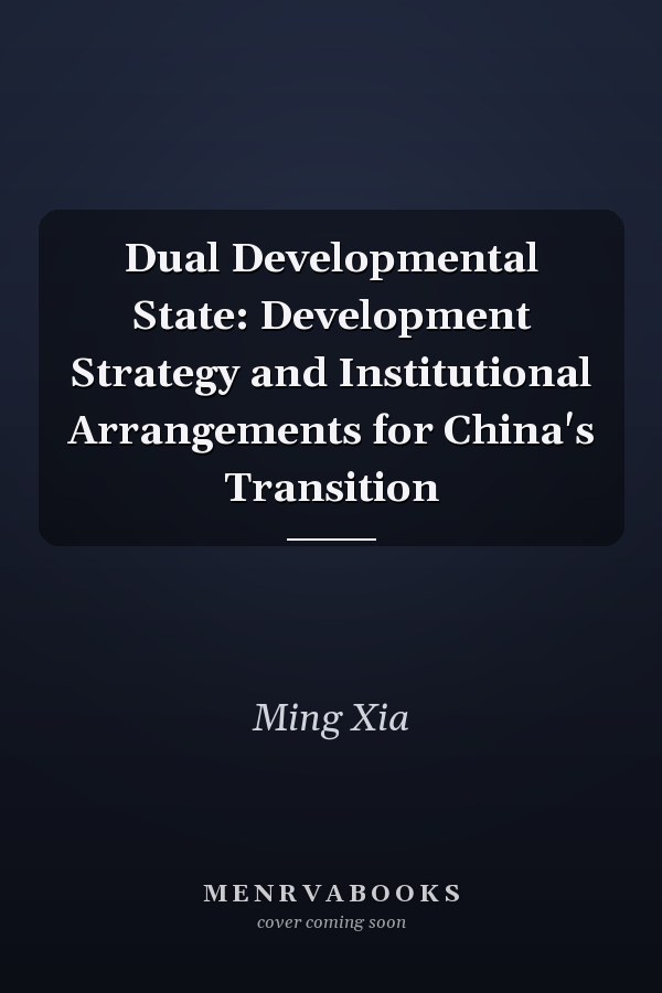 Dual Developmental State: Development Strategy and Institutional Arrangements for China's Transition
