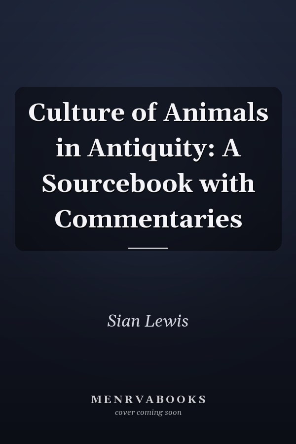 Culture of Animals in Antiquity: A Sourcebook with Commentaries