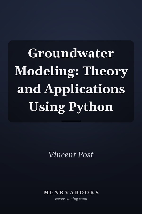 Groundwater Modeling: Theory and Applications Using Python