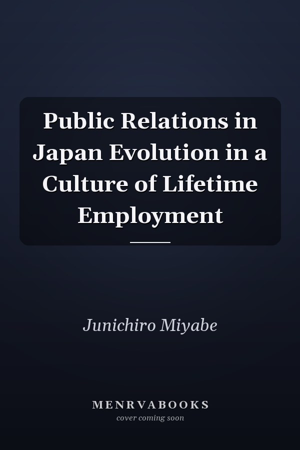 Public Relations in Japan Evolution in a Culture of Lifetime Employment