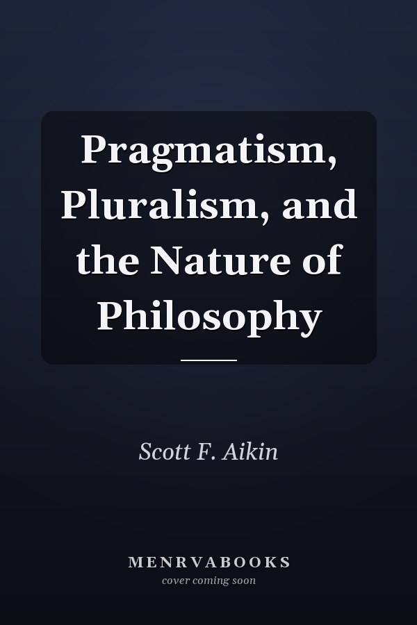 Pragmatism, Pluralism, and the Nature of Philosophy