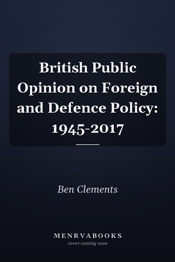 British Public Opinion on Foreign and Defence Policy: 1945-2017