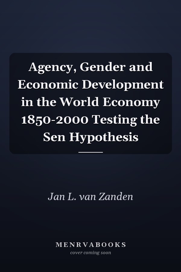 Agency, Gender and Economic Development in the World Economy 1850-2000 Testing the Sen Hypothesis