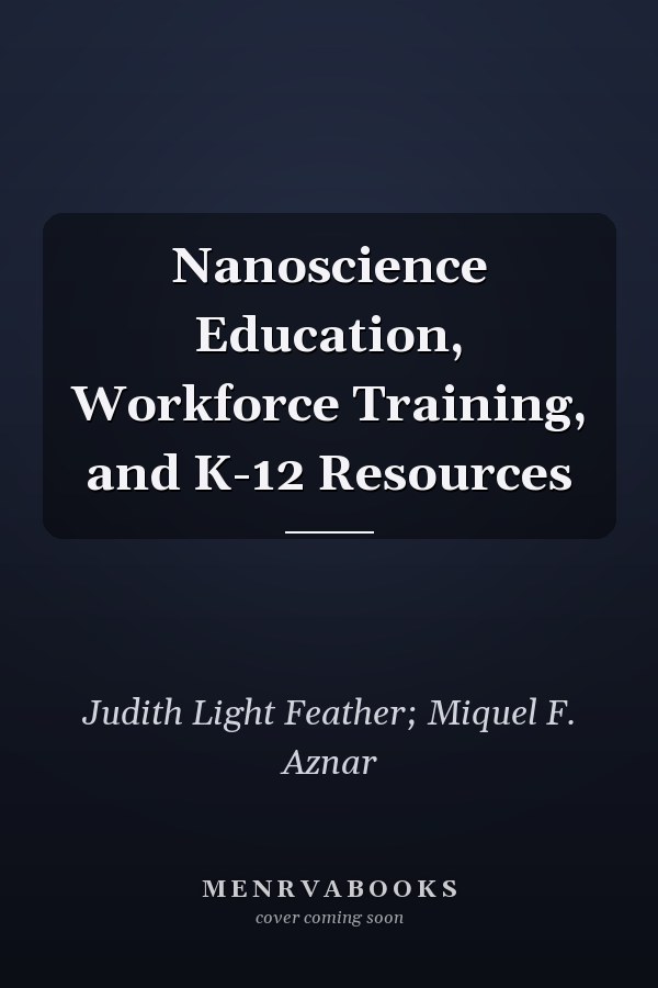 Nanoscience Education, Workforce Training, and K-12 Resources