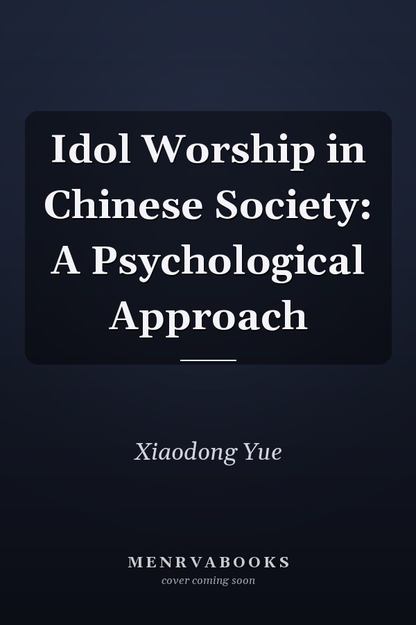 Idol Worship in Chinese Society: A Psychological Approach