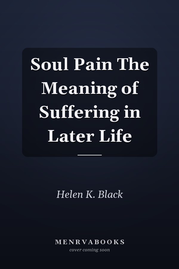 Soul Pain The Meaning of Suffering in Later Life