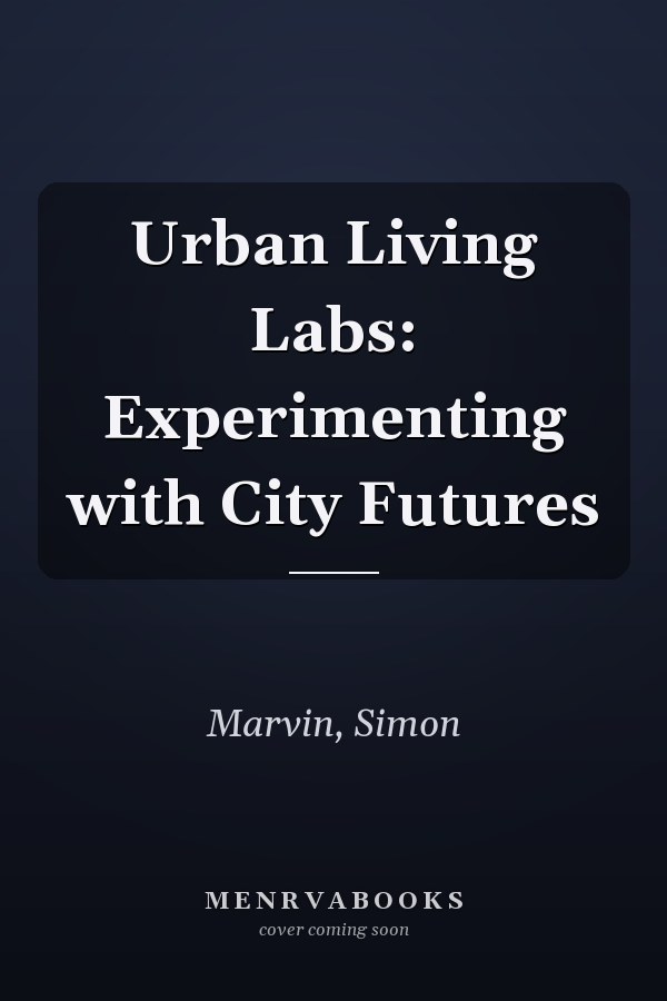 Urban Living Labs: Experimenting with City Futures