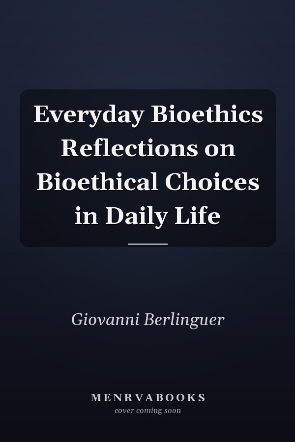 Everyday Bioethics Reflections on Bioethical Choices in Daily Life