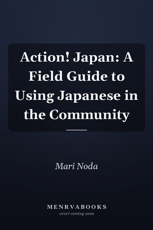Action! Japan: A Field Guide to Using Japanese in the Community