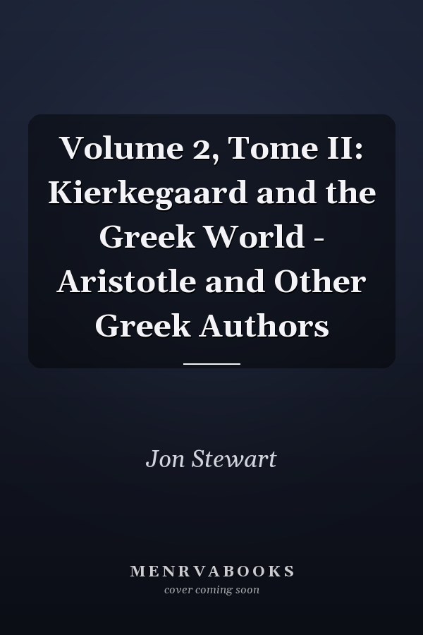 Volume 2, Tome II: Kierkegaard and the Greek World - Aristotle and Other Greek Authors