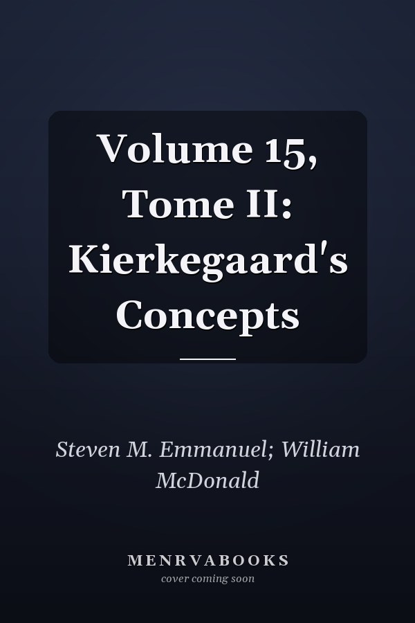 Volume 15, Tome II: Kierkegaard's Concepts