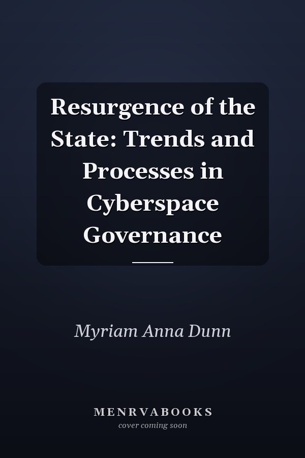 Resurgence of the State: Trends and Processes in Cyberspace Governance