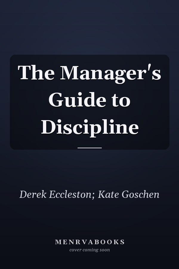 The Manager's Guide to Discipline