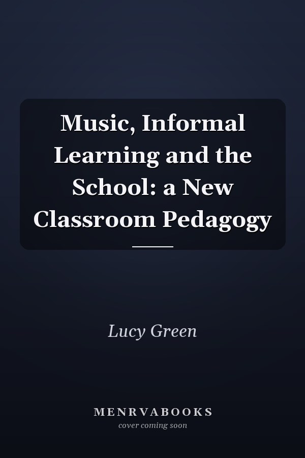 Music, Informal Learning and the School: a New Classroom Pedagogy