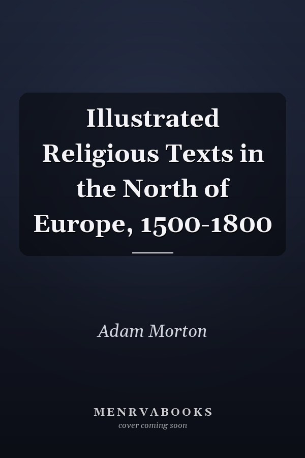Illustrated Religious Texts in the North of Europe, 1500-1800