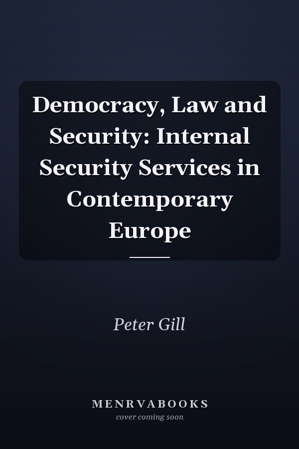 Democracy, Law and Security: Internal Security Services in Contemporary Europe