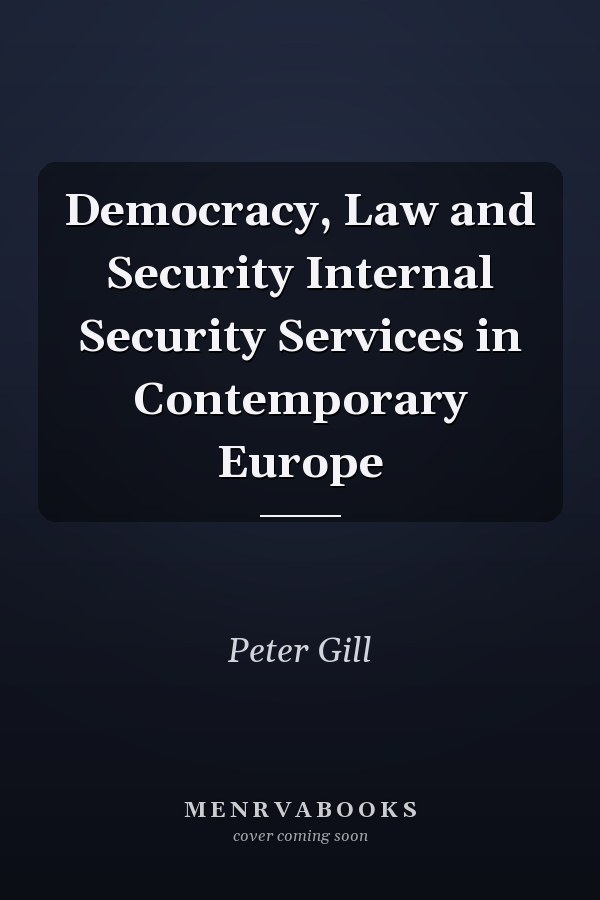 Democracy, Law and Security Internal Security Services in Contemporary Europe