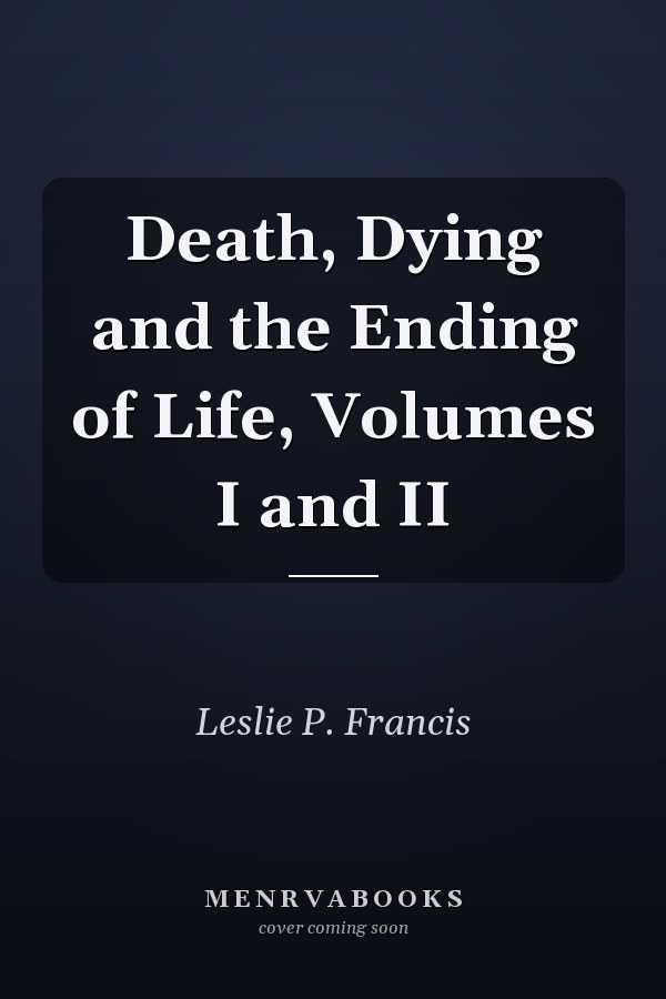 Death, Dying and the Ending of Life, Volumes I and II