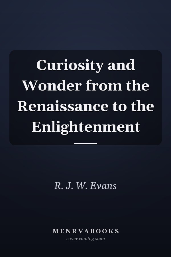 Curiosity and Wonder from the Renaissance to the Enlightenment