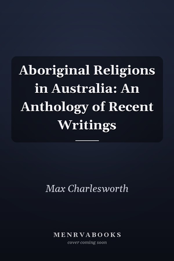 Aboriginal Religions in Australia: An Anthology of Recent Writings