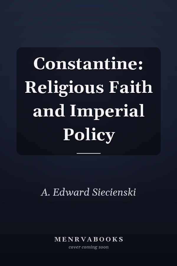 Constantine: Religious Faith and Imperial Policy
