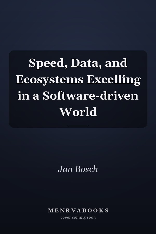 Speed, Data, and Ecosystems Excelling in a Software-driven World
