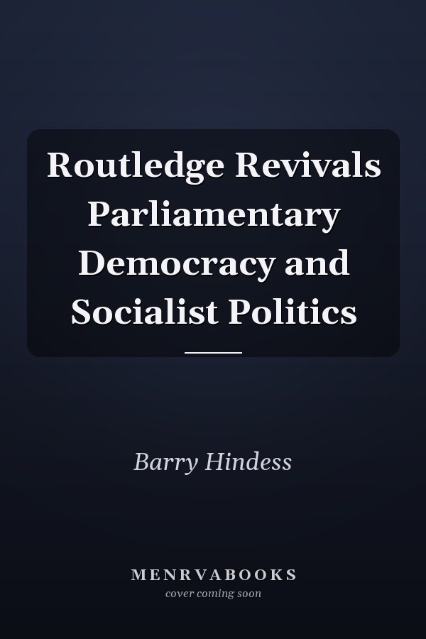 Routledge Revivals Parliamentary Democracy and Socialist Politics