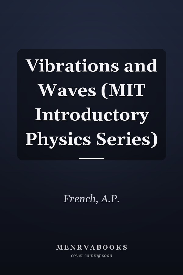 Vibrations and Waves (MIT Introductory Physics Series)