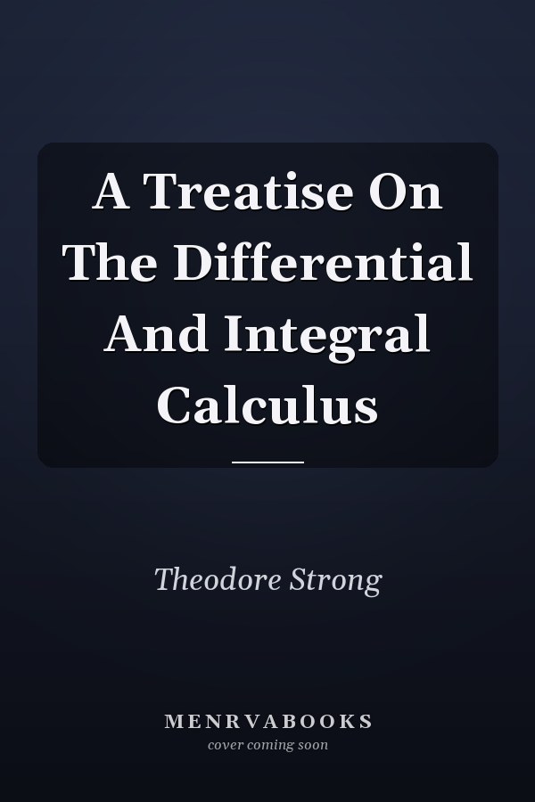 A Treatise On The Differential And Integral Calculus