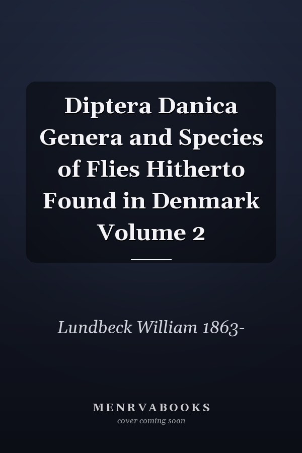 Diptera Danica Genera and Species of Flies Hitherto Found in Denmark Volume 2