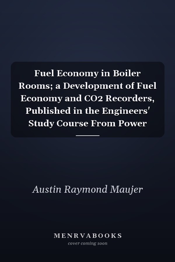 Fuel Economy in Boiler Rooms; a Development of Fuel Economy and CO2 Recorders, Published in the Engineers' Study Course From Power