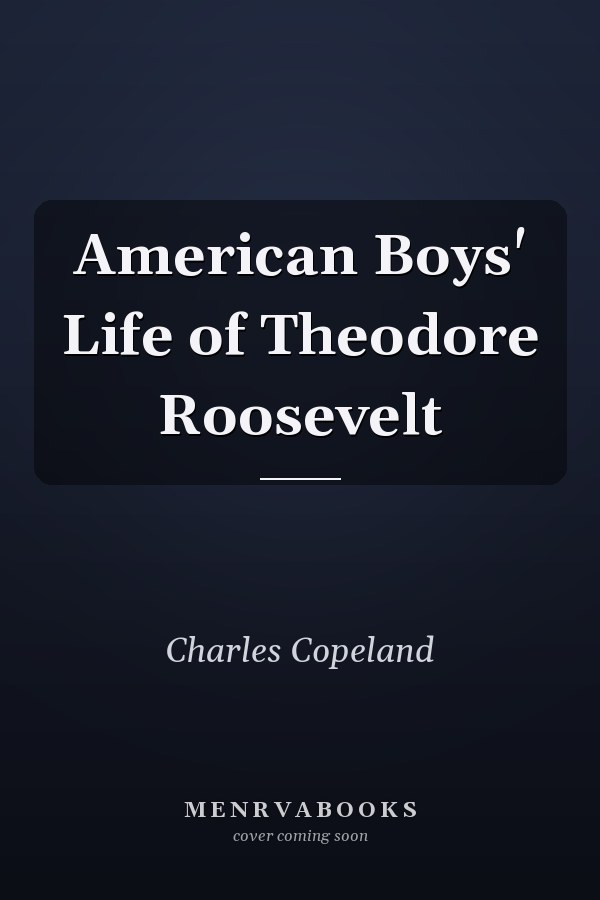 American Boys' Life of Theodore Roosevelt