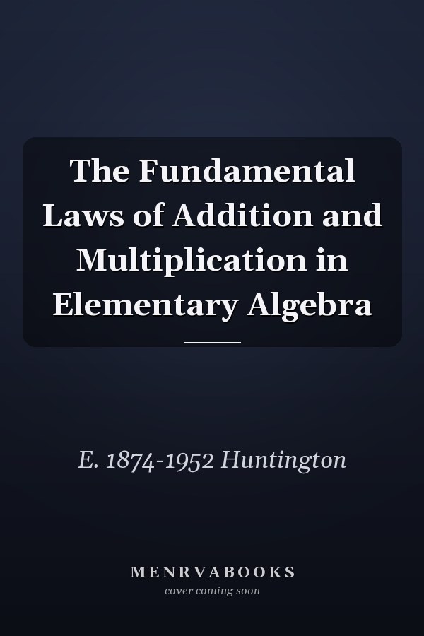 The Fundamental Laws of Addition and Multiplication in Elementary Algebra