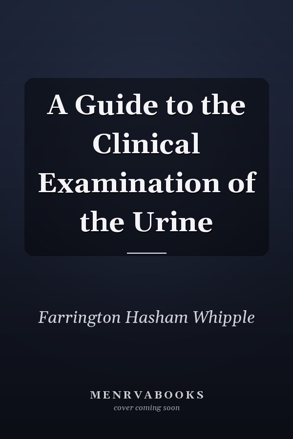 A Guide to the Clinical Examination of the Urine