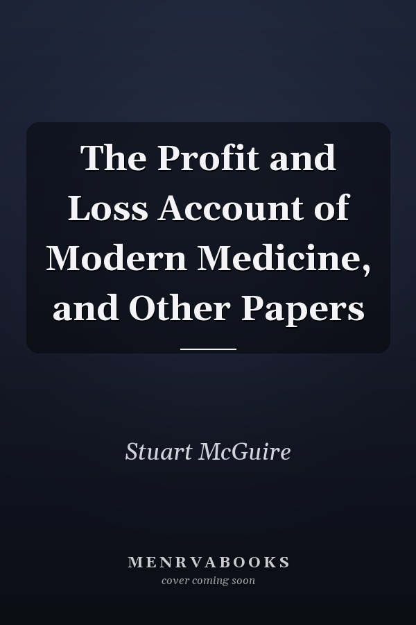 The Profit and Loss Account of Modern Medicine, and Other Papers