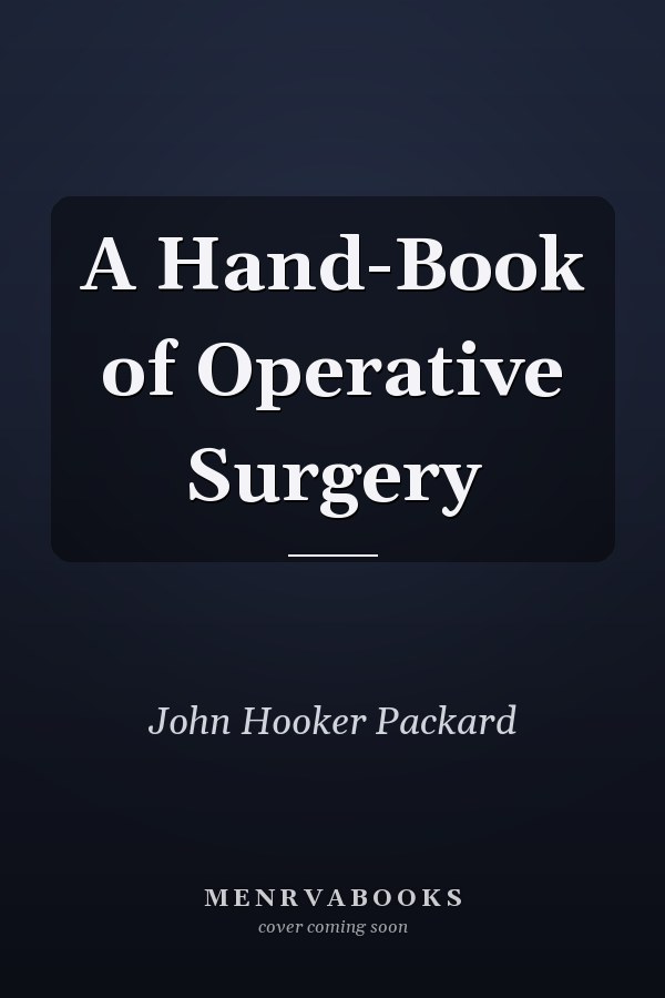 A Hand-Book of Operative Surgery