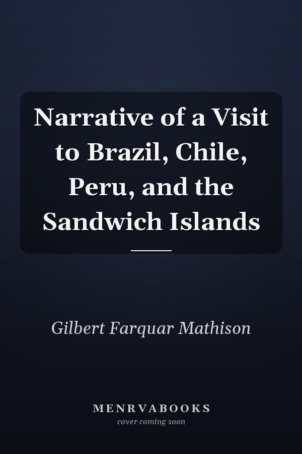 Narrative of a Visit to Brazil, Chile, Peru, and the Sandwich Islands