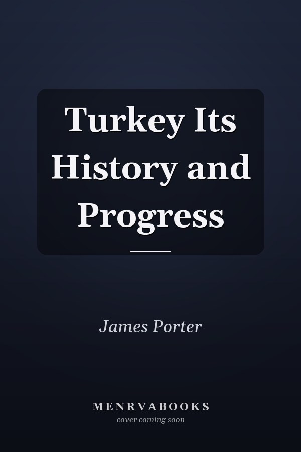 Turkey Its History and Progress