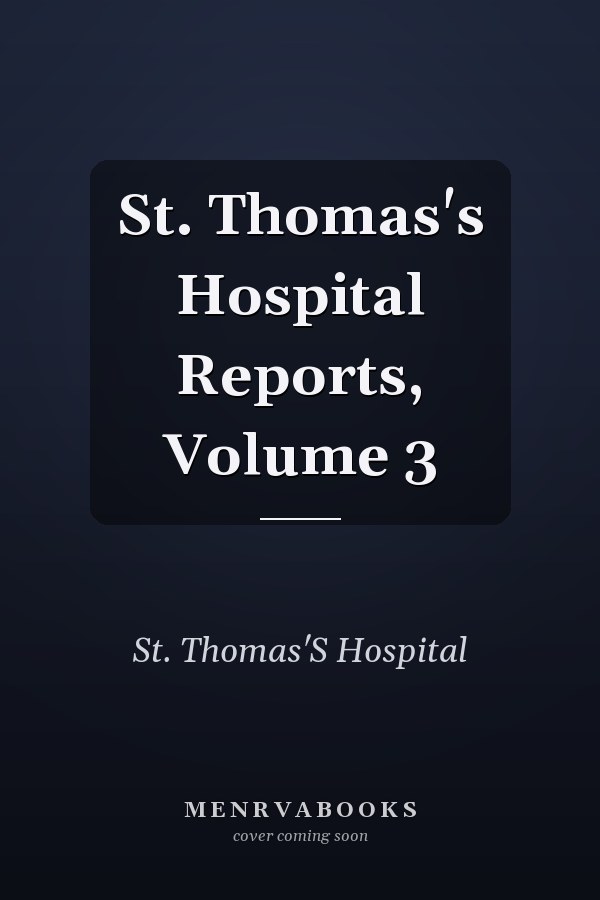 St. Thomas's Hospital Reports, Volume 3