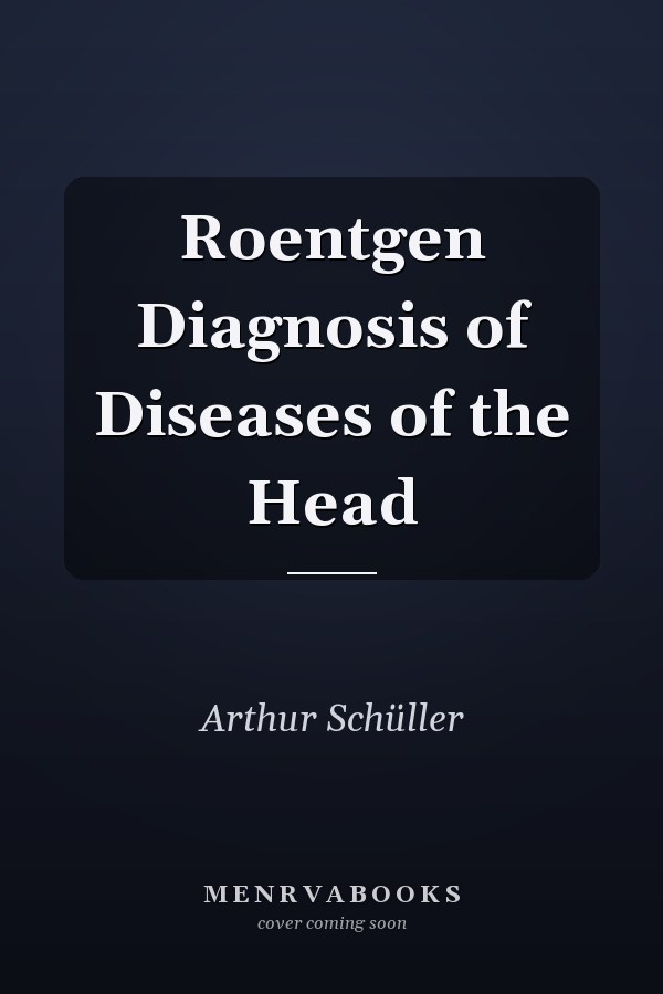 Roentgen Diagnosis of Diseases of the Head