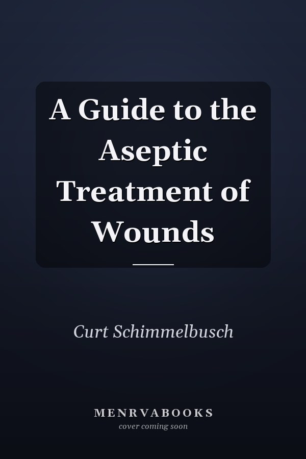 A Guide to the Aseptic Treatment of Wounds