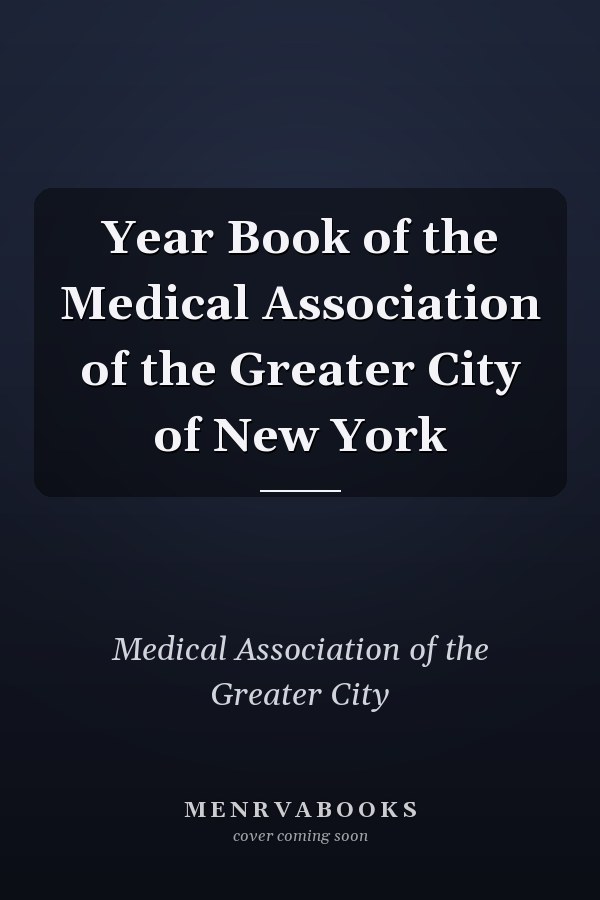 Year Book of the Medical Association of the Greater City of New York