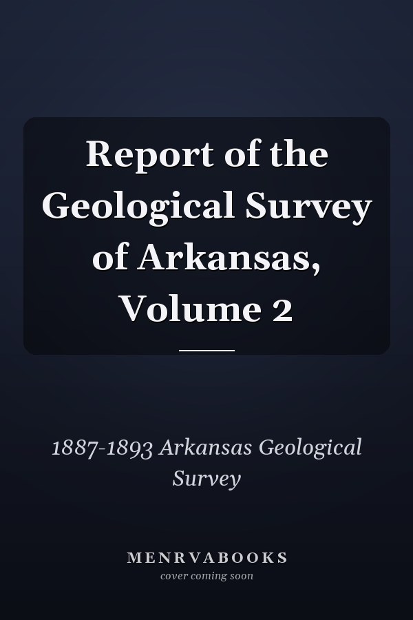 Report of the Geological Survey of Arkansas, Volume 2