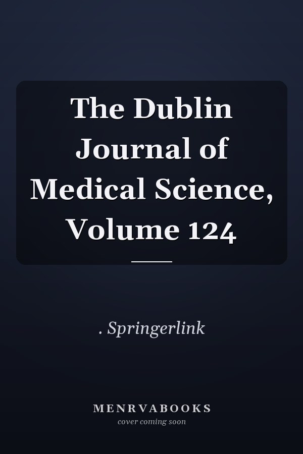 The Dublin Journal of Medical Science, Volume 124