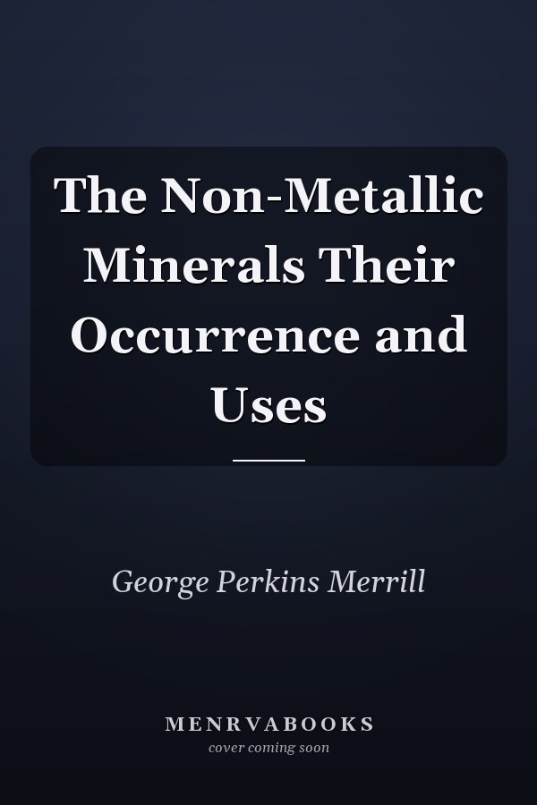 The Non-Metallic Minerals Their Occurrence and Uses