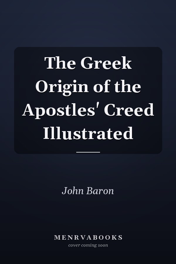 The Greek Origin of the Apostles' Creed Illustrated